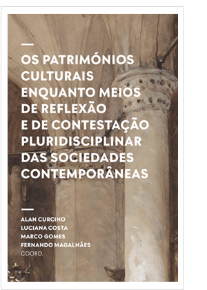 Os Patrimónios Culturais enquanto meios de reflexão e de contestação pluridisciplinar das sociedades contemporâneas