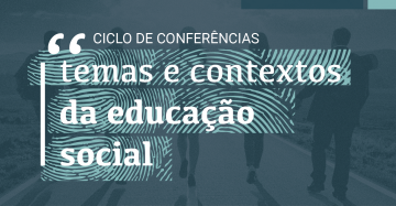 Ciclo de Conferências – Temas e contextos da educação social | 16 de outubro