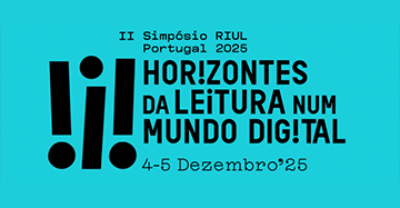II Simpósio RIUL Portugal 2025 – Horizontes da Leitura num Mundo Digital